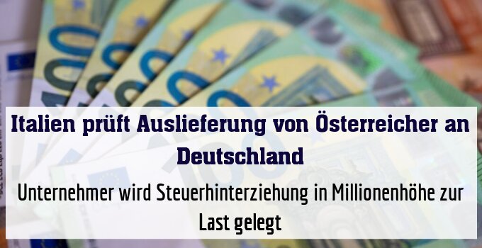 Unternehmer wird Steuerhinterziehung in Millionenhöhe zur Last gelegt