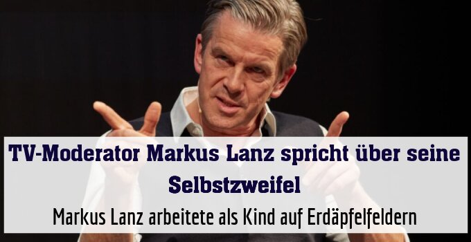 Markus Lanz arbeitete als Kind auf Erdäpfelfeldern