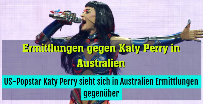 US-Popstar Katy Perry sieht sich in Australien Ermittlungen gegenüber