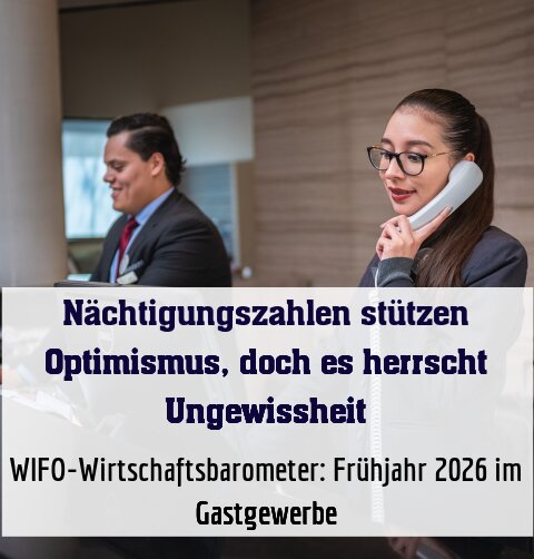 WIFO-Wirtschaftsbarometer: Frühjahr 2026 im Gastgewerbe