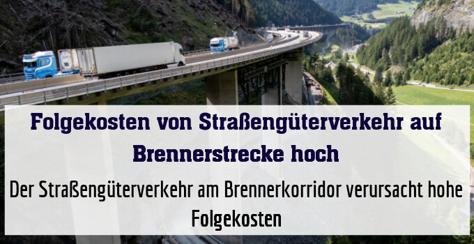 Der Straßengüterverkehr am Brennerkorridor verursacht hohe Folgekosten