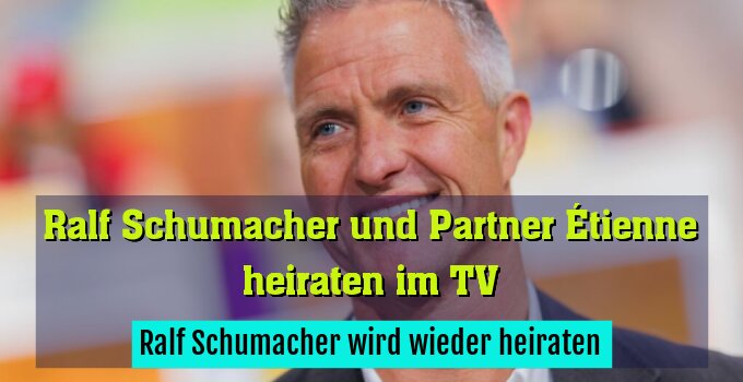 Ralf Schumacher wird wieder heiraten