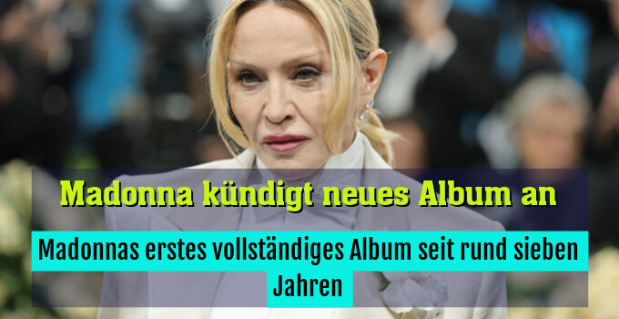 Madonnas erstes vollständiges Album seit rund sieben Jahren