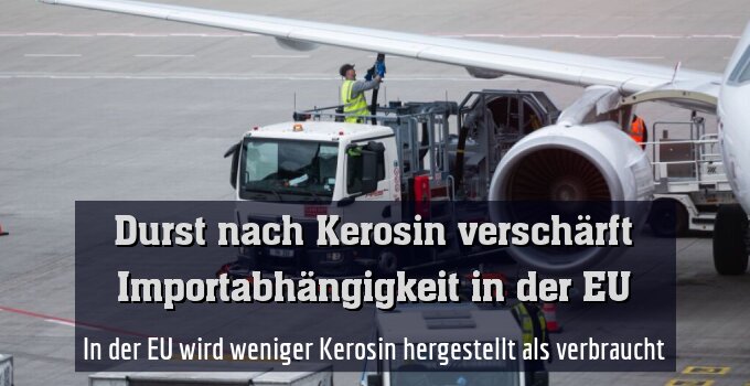 In der EU wird weniger Kerosin hergestellt als verbraucht
