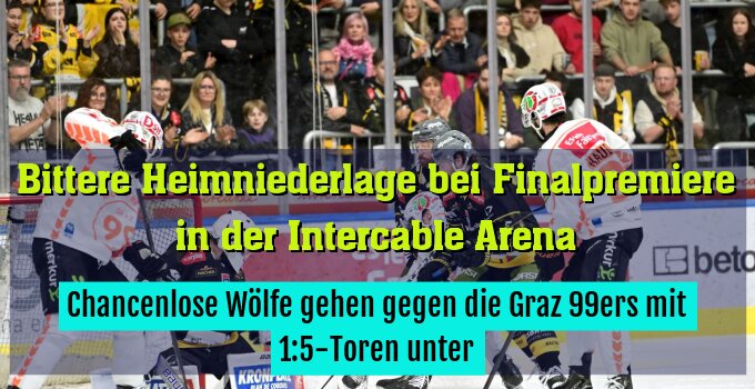 Chancenlose Wölfe gehen gegen die Graz 99ers mit 1:5-Toren unter