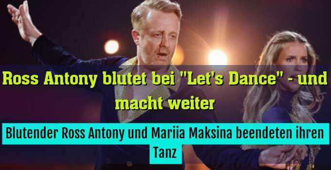 Blutender Ross Antony und Mariia Maksina beendeten ihren Tanz