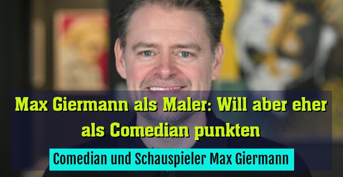 Comedian und Schauspieler Max Giermann
