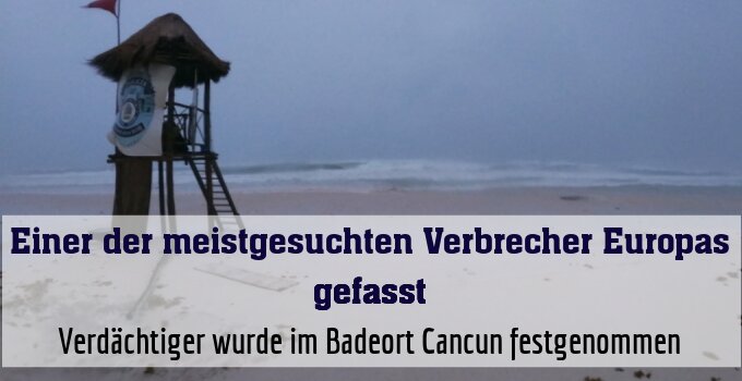 Verdächtiger wurde im Badeort Cancun festgenommen