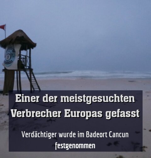 Verdächtiger wurde im Badeort Cancun festgenommen