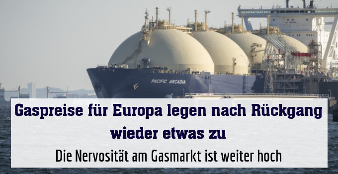 Die Nervosität am Gasmarkt ist weiter hoch
