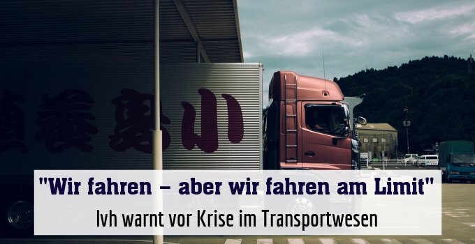 lvh warnt vor Krise im Transportwesen