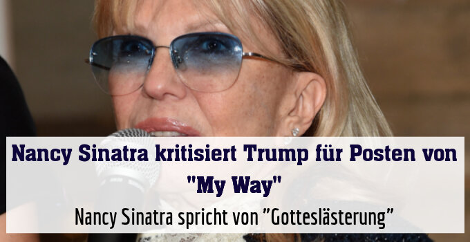 Nancy Sinatra spricht von "Gotteslästerung"