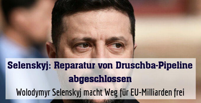 Wolodymyr Selenskyj macht Weg für EU-Milliarden frei