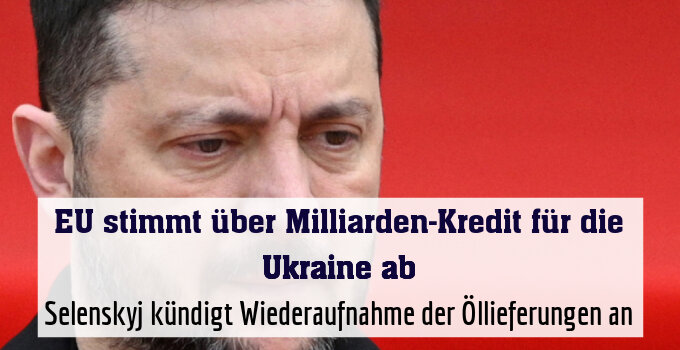 Selenskyj kündigt Wiederaufnahme der Öllieferungen an