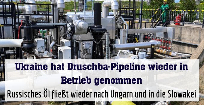 Russisches Öl fließt wieder nach Ungarn und in die Slowakei