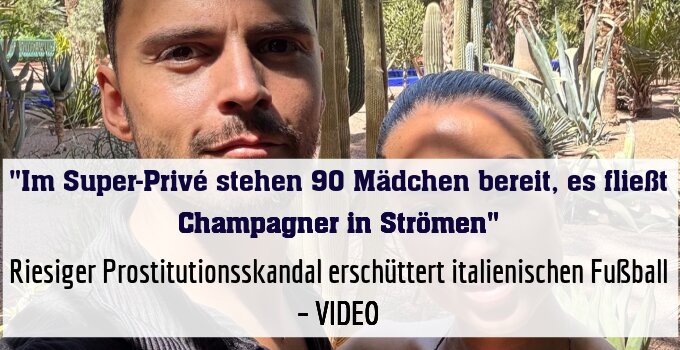 Serie-A-Spieler und Prominente: Riesiger Prostitutionsskandal erschüttert italienischen Fußball – VIDEO