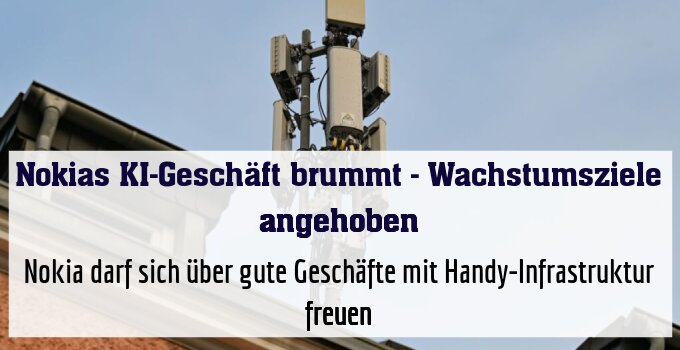 Nokia darf sich über gute Geschäfte mit Handy-Infrastruktur freuen