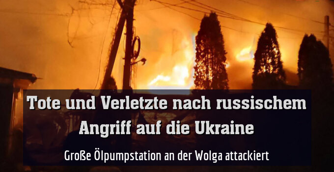 Große Ölpumpstation an der Wolga attackiert