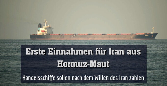 Handelsschiffe sollen nach dem Willen des Iran zahlen
