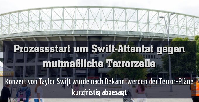 Konzert von Taylor Swift wurde nach Bekanntwerden der Terror-Pläne kurzfristig abgesagt