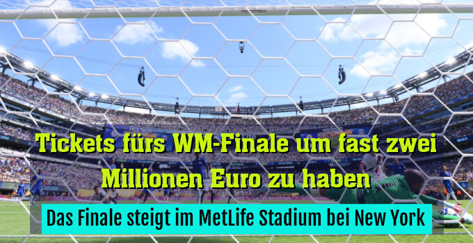 Das Finale steigt im MetLife Stadium bei New York
