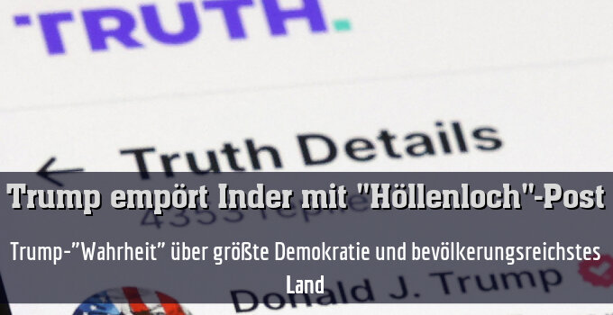 Trump-"Wahrheit" über größte Demokratie und bevölkerungsreichstes Land