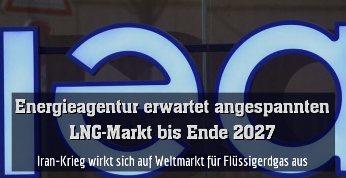 Iran-Krieg wirkt sich auf Weltmarkt für Flüssigerdgas aus