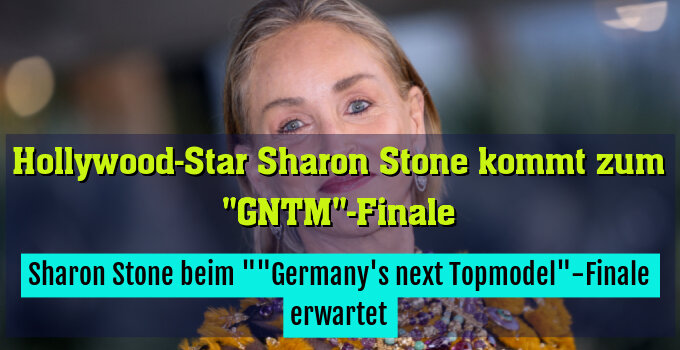 Sharon Stone beim ""Germany's next Topmodel"-Finale erwartet
