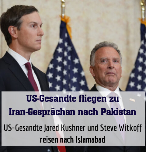US-Gesandte Jared Kushner und Steve Witkoff reisen nach Islamabad