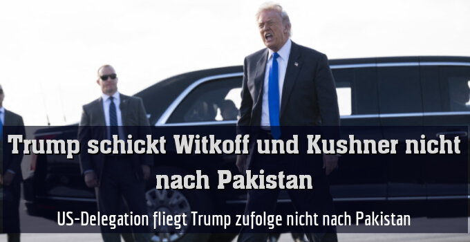 US-Delegation fliegt Trump zufolge nicht nach Pakistan