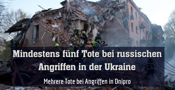 Mehrere Tote bei Angriffen in Dnipro