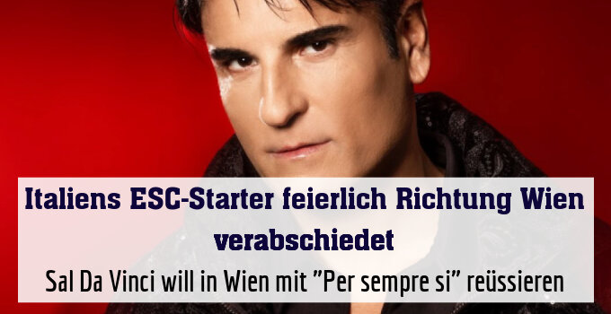 Sal Da Vinci will in Wien mit "Per sempre si" reüssieren