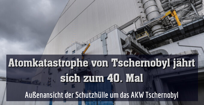 Außenansicht der Schutzhülle um das AKW Tschernobyl