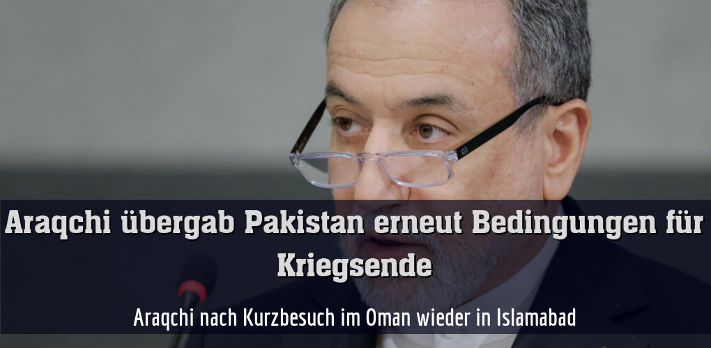 Araqchi nach Kurzbesuch im Oman wieder in Islamabad