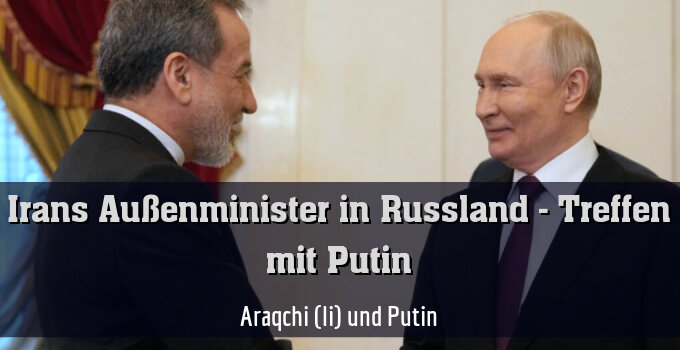 Araqchi (li) und Putin