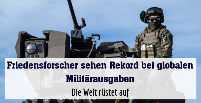 Die Welt rüstet auf