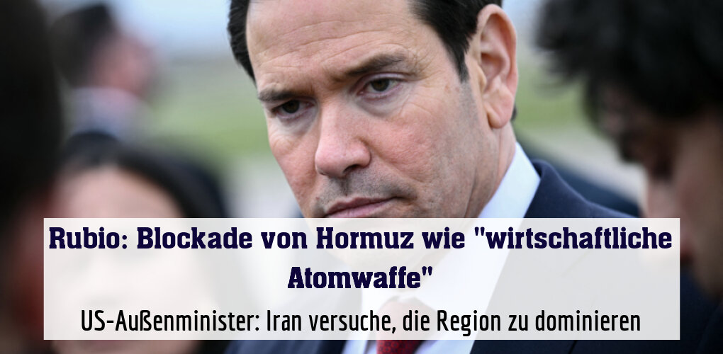 US-Außenminister: Iran versuche, die Region zu dominieren