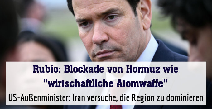 US-Außenminister: Iran versuche, die Region zu dominieren