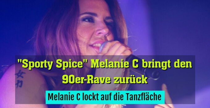 Melanie C lockt auf die Tanzfläche