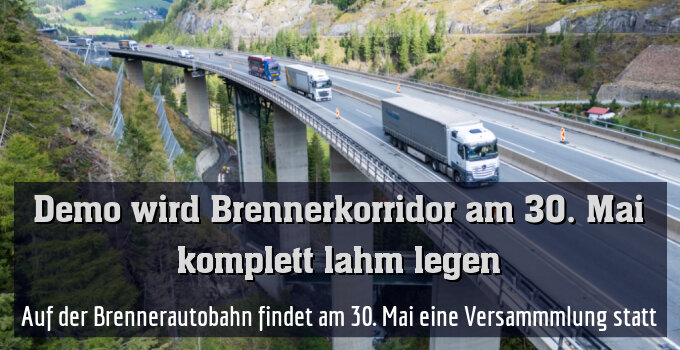 Auf der Brennerautobahn findet am 30. Mai eine Versammmlung statt