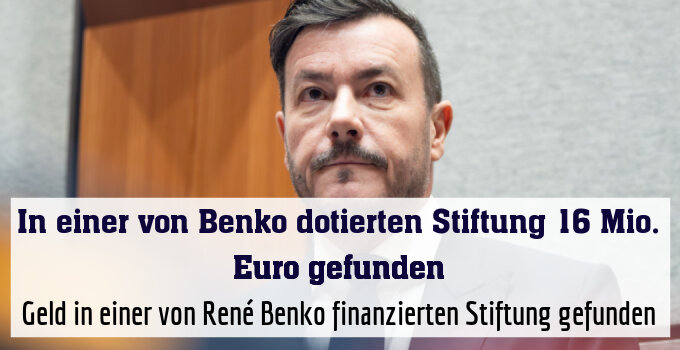 Geld in einer von René Benko finanzierten Stiftung gefunden