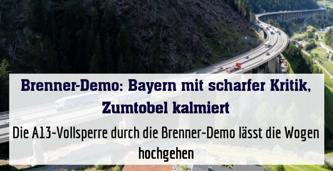 Die A13-Vollsperre durch die Brenner-Demo lässt die Wogen hochgehen