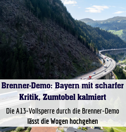 Die A13-Vollsperre durch die Brenner-Demo lässt die Wogen hochgehen