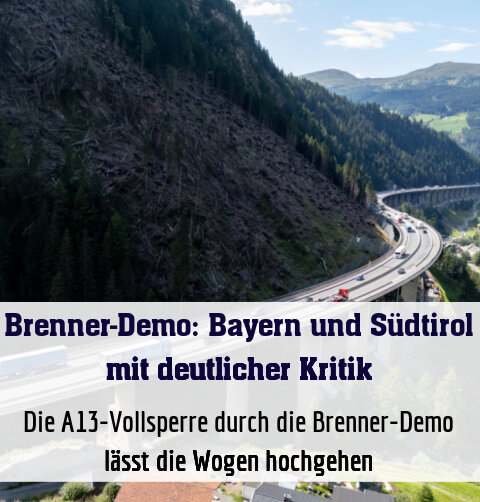 Die A13-Vollsperre durch die Brenner-Demo lässt die Wogen hochgehen