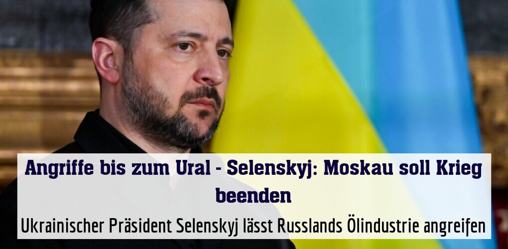 Ukrainischer Präsident Selenskyj lässt Russlands Ölindustrie angreifen