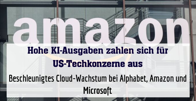 /Beschleunigtes Cloud-Wachstum bei Alphabet, Amazon und Microsoft