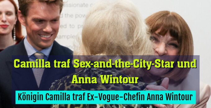 Königin Camilla traf Ex-Vogue-Chefin Anna Wintour