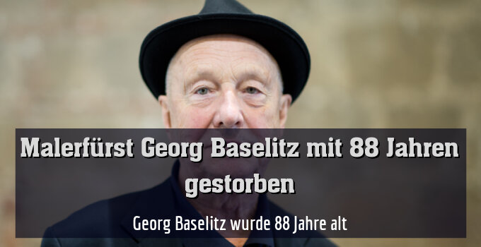 Georg Baselitz wurde 88 Jahre alt