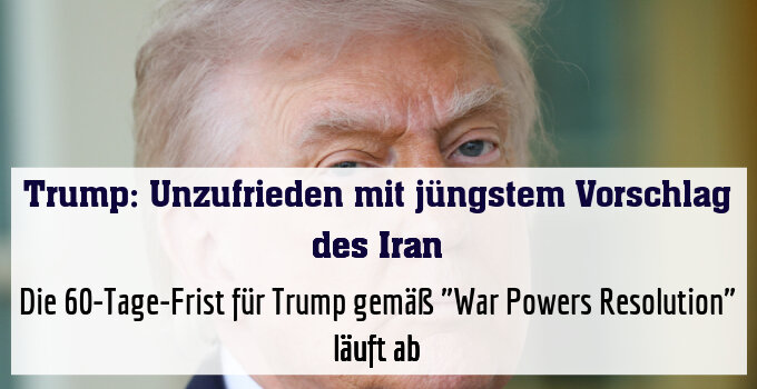 Die 60-Tage-Frist für Trump gemäß "War Powers Resolution" läuft ab