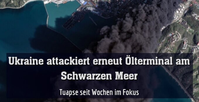 Tuapse seit Wochen im Fokus